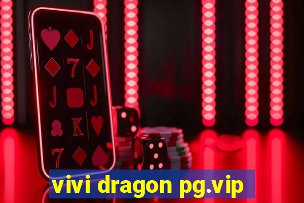 vivi dragon pg.vip